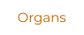 Organs